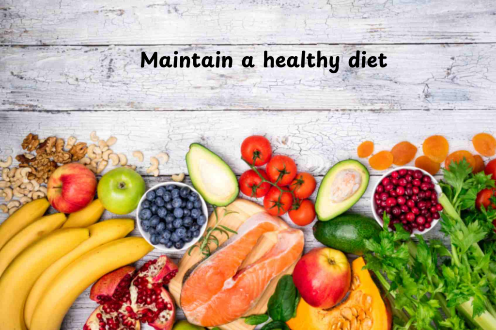 Maintain a healthy diet.